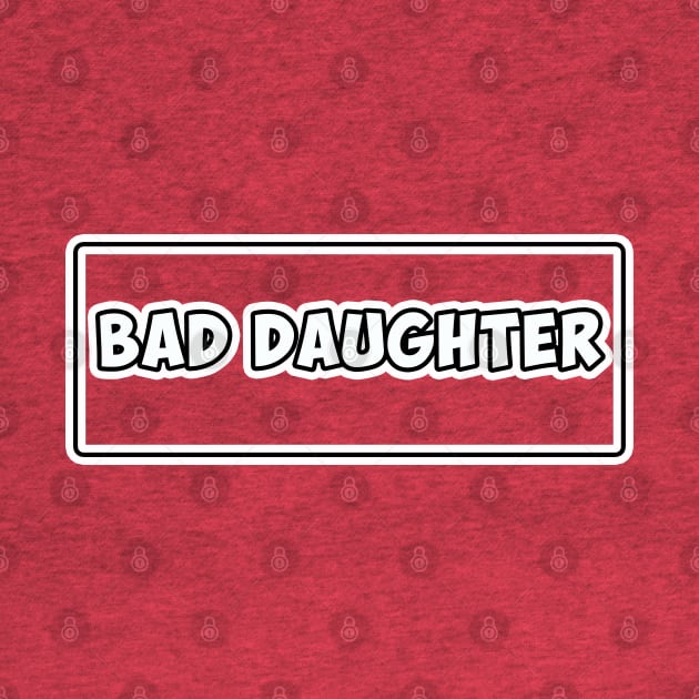 Bad Daughter. by antaris